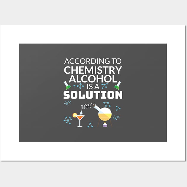 Drinking Gift for Student In Chemistry Alcohol is a Solution Gift Wall Art by Tracy